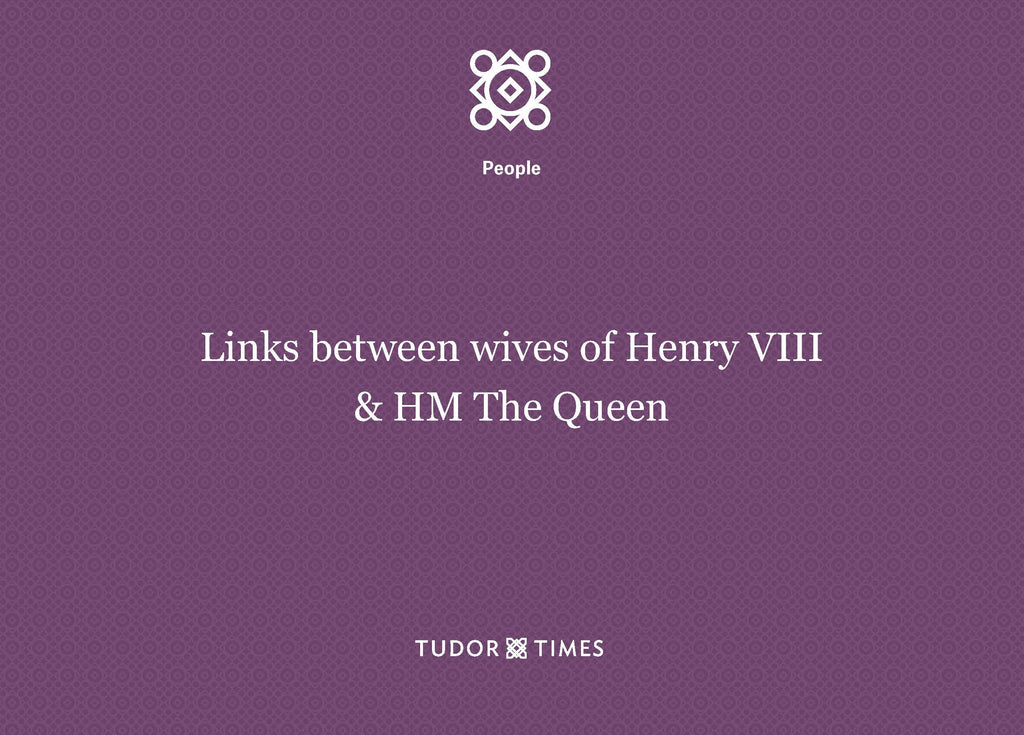 HM Queen Elizabeth II's links to the wives of Henry VIII