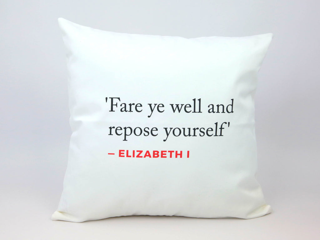 Elizabeth I Quote Cushion (Fare ye well...)