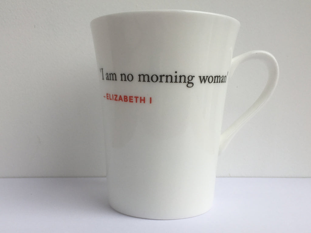 Elizabeth I Quote Mug (I am no morning woman)