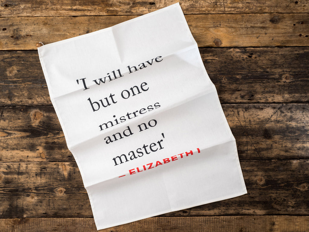 Elizabeth I Quote Tea Towel (I will have...)