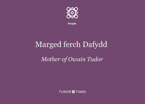 Ancestors of Marged ferch Dafydd, mother of Owain Tudor