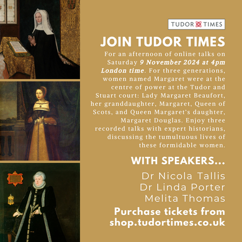 9 November Online Summit: What's in a name? Three powerful Margarets at the Tudor and Stewart Courts